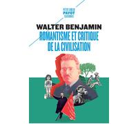 Walter Benjamin – Romantisme et critique de la civilisation – Essai – Poche