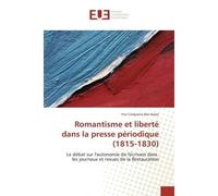 Romantisme et liberte dans la presse periodique (1815-1830) Le debat sur l'autonomie de l'ecrivain dans les journaux et revues de la Restauration - Yuri Anjos - Universitaires Europeennes - broché - E