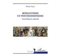 Romantisme et postmodernisme Essai d'histoire culturelle - Philippe Rigaut - L'harmattan - broché - Essai