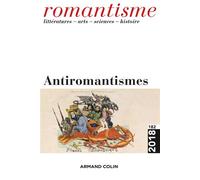 Romantisme n° 182 (4/2018) Antiromantismes Avril 2019 - Collectif - Armand Colin - broché - Revue