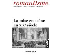 Romantisme N°188 2/2020 La mise en scène au XIXe siècle: N°188 2/2020 La mise en scène au XIXe siècle