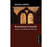 Romantizar el mundo: Poesía y filosofía en Novalis