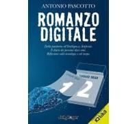 Romanzo Digitale. Dalla Pandemia All'intelligenza Artificiale. Il Diario Dei Prossimi Dieci Anni. Riflessioni Sulla Tecnologia E Sul Tempo