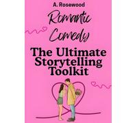 Romcom (Romantic Comedy): The Ultimate Storytelling Toolkit