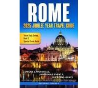 Rome 2025 Jubilee Year Travel Guide: Unique Experiences, Unmissable Events, Unfailing Grace, Authentic Rome Sites, Inspiring Walking Tours, Must-See ... For The Jubilee Year (Travel Italy Series)
