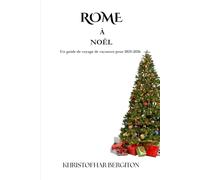 ROME À NOËL: Un guide de voyage de vacances pour 2025-2026