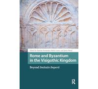 Rome and Byzantium in the Visigothic Kingdom: Beyond Imitatio Imperii