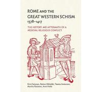 Rome and the Great Western Schism, 1378-1417: The History and Aftermath of a Medieval Religious Conflict