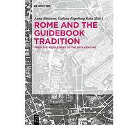 Rome And The Guidebook Tradition: From The Middle Ages To The 20th Century