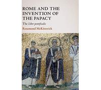 Rome and the Invention of the Papacy: The Liber Pontificalis