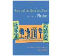 Rome And The Mysterious Orient : Three Plays By Plautus