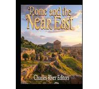 Rome and the Near East: The History of the Different Kingdoms that Fought the Roman Empire in the Region