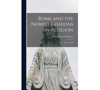 Rome And The Newest Fashions In Religion: Three Tracts