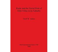 Rome and the Social Role of Elite Villas in Its Suburbs, BAR International Series Geoff W. Adams (Auteur)
