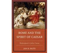 Rome And The Spirit Of Caesar: Shakespeare'S Julius Caesar (Hardcover) Jan H Blits, (Auteur)