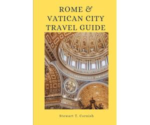 Rome and Vatican City Travel Guide: Discover the Eternal City's Must-See Attractions in 3 Days, Skip-the-Line Tips, and Iconic Landmarks That Define Rome