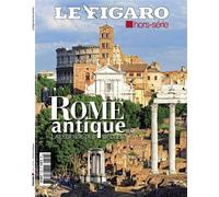 Rome antique La légende des siècles - Le Figaro Hors-Série - Le Figaro Eds - broché - Revue