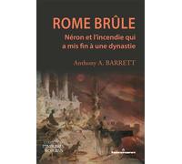 Anthony A. Barrett – Rome brûle: Néron et l'incendie qui a mis fin à une dynastie – Broché