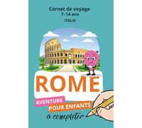 Rome, Carnet de voyage 7-14 ans: Aventure pour enfant à compléter