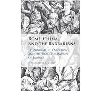 Rome, China, and the Barbarians: Ethnographic Traditions and the Transformation of Empires