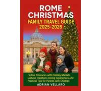 Rome Christmas Family Travel Guide 2025-2026: Festive Itineraries with Holiday Markets Cultural Traditions Dining Experiences and Practical Tips for Parents with Children