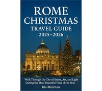 Rome Christmas Travel Guide 2025-2026: Walk Through the City of Saints, Art, and Light During the Most Beautiful Time of the Year
