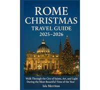 Rome Christmas Travel Guide 2025-2026: Walk Through the City of Saints, Art, and Light During the Most Beautiful Time of the Year
