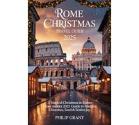 Rome Christmas Travel Guide 2025: A Magical Christmas in Rome: Your Insider 2025 Guide to Markets, Churches, Food & Festive Joy