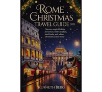 ROME CHRISTMAS TREVEL GUIDE 2025: Discover Magical Holiday Attractions, Festive Markets, Local Foods, and Winter Adventures Across Rome