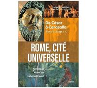 Rome, Cité Universelle - De César À Caracalla (70 Av J.-C.-212 Apr - J.-C)