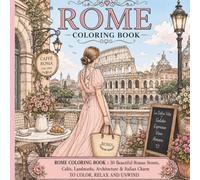 Rome Coloring Book: An Adult Coloring Book Featuring Rome's Iconic Landmarks, Ancient History, Charming Italian Streets, Beautiful Cafés, Fountains & Historic Architecture