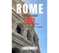 ROME CULINAIRE 2025: Explorer les meilleurs restaurants, marchés et cuisine de rue