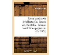 Rome dans sa vie intellectuelle, dans sa vie charitable, dans ses institutions populaires : réponse aux appétits piémontais - Victor Postel - Hachette Bnf - broché - Livre
