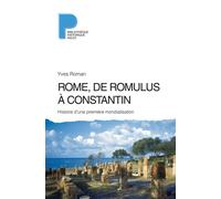 Yves Roman – Rome, de Romulus à Constantin – Histoire d'une première mondialisation – Broché
