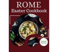 Rome Easter Cookbook: What To Eat This Easter (Laurent Cuisinier Super Exciting Cook Book)