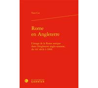 Rome en Angleterre L'image de la Rome antique dans l'Angleterre anglo-saxonne, du VIIe siècle à 1066 - Yann Coz - Classiques Garnier - relié - Essai