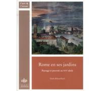 Rome En Ses Jardins - Paysage Et Pouvoir Au Xvie Siècle