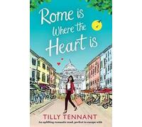 Rome est là où se trouve le cœur : Un roman passionnant. Tennant, Tilly.