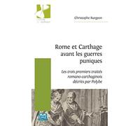 Rome et Carthage avant les guerres puniques: Les trois premiers traités romano-carthaginois décrits par Polybe
