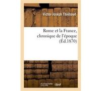 Rome et la France, chronique de l'époque Victor-Joseph Thiébaud (Auteur)