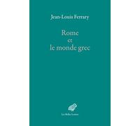 Rome et le monde grec: Choix d'écrits