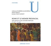 Rome et le monde provincial: Documents d'une histoire partagée - IIe s. a.C. - Ve s. p.C.