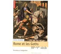 Rome Et Les Goths - Iiie-Ve Siècle, Invasions Et Intégration