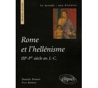 Rome et l'hellénisme (IIIe s.-Ier siècle av. J.-C.) IIIème siècle avant Jésus-Christ - Danièle Roman - Ellipses - broché - Essai