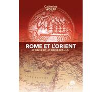 Rome et l'Orient IIIème siècle AV. - IIème siècle APR. J.-C. - Catherine Wolff - Lemme Edit-Maison - broché - Essai
