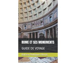 ROME ET SES MONUMENTS: GUIDE DE VOYAGE
