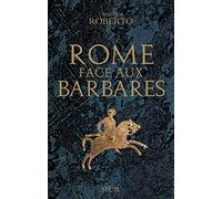 Rome face aux Barbares: Une histoire des sacs de la Ville