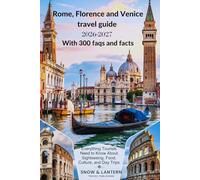 ROME, FLORENCE AND VENICE TRAVEL GUIDE 2026-2027 With 300 faqs and facts: Everything Tourists Need to Know About Sightseeing, Food, Culture, and Day Trips