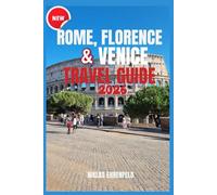 ROME, FLORENCE & VENICE TRAVEL GUIDE 2026: Essential Companion to the Heart of Italy’s Most Magical Cities