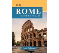 ROME GUIDE DE VOYAGE: 100 Expériences incontournables à Rome : activités phares, sites culturels, gastronomie et idées d’itinéraires